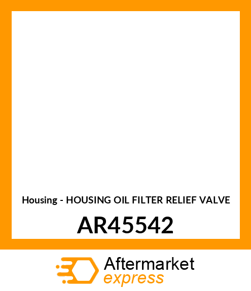 Housing - HOUSING OIL FILTER RELIEF VALVE AR45542