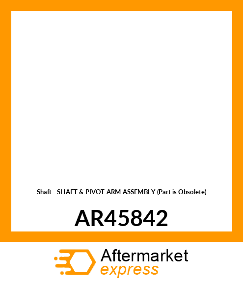 Shaft - SHAFT & PIVOT ARM ASSEMBLY (Part is Obsolete) AR45842