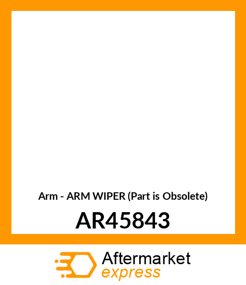 Arm - ARM WIPER (Part is Obsolete) AR45843