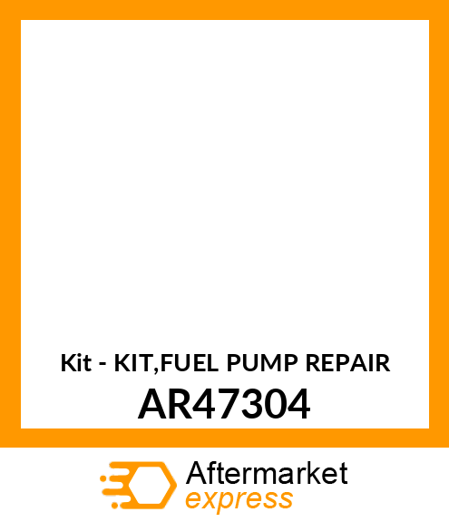 Kit - KIT,FUEL PUMP REPAIR AR47304