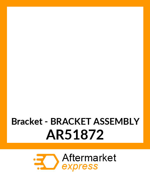 Bracket - BRACKET ASSEMBLY AR51872