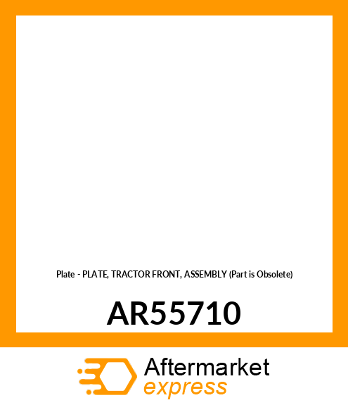 Plate - PLATE, TRACTOR FRONT, ASSEMBLY (Part is Obsolete) AR55710