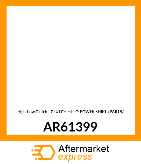 High-Low Clutch - CLUTCH HI-LO POWER SHIFT /PARTS/ AR61399