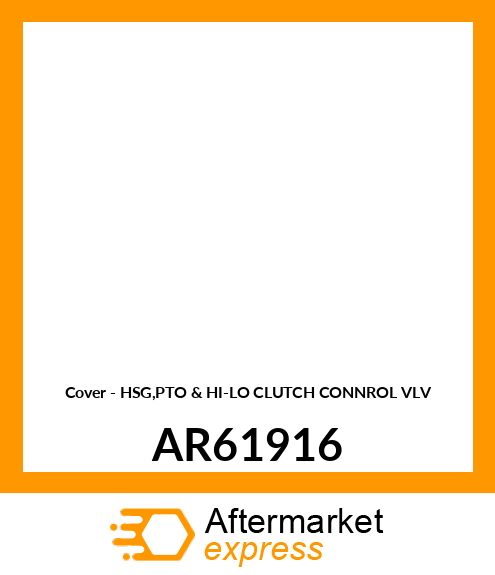 Cover - HSG,PTO & HI-LO CLUTCH CONNROL VLV AR61916