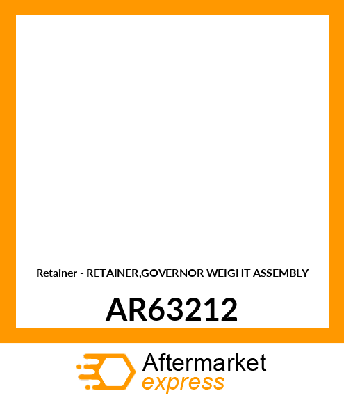 Retainer - RETAINER,GOVERNOR WEIGHT ASSEMBLY AR63212