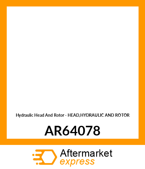 Hydraulic Head And Rotor - HEAD,HYDRAULIC AND ROTOR AR64078