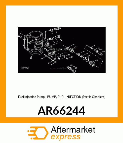 Fuel Injection Pump - PUMP, FUEL INJECTION (Part is Obsolete) AR66244