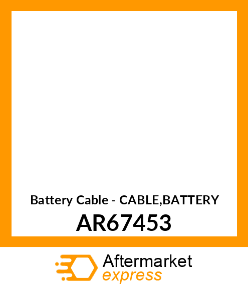 Battery Cable - CABLE,BATTERY AR67453