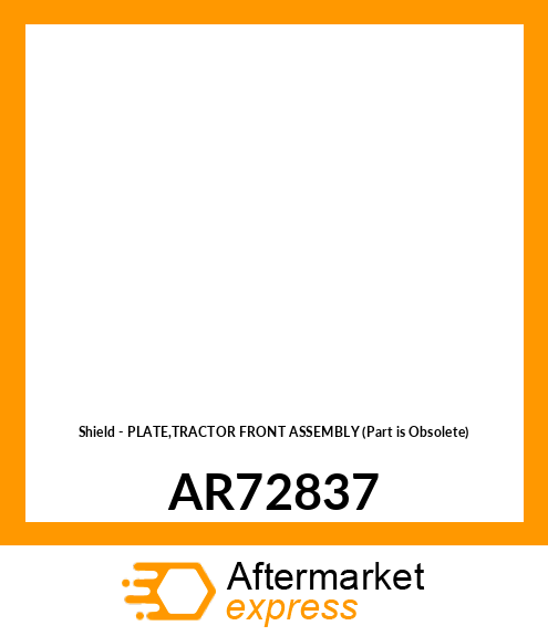 Shield - PLATE,TRACTOR FRONT ASSEMBLY (Part is Obsolete) AR72837