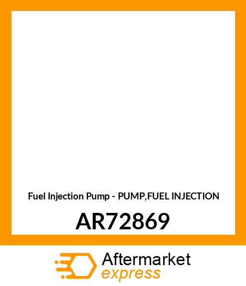 Fuel Injection Pump - PUMP,FUEL INJECTION AR72869