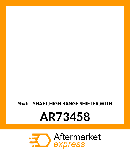 Shaft - SHAFT,HIGH RANGE SHIFTER,WITH AR73458