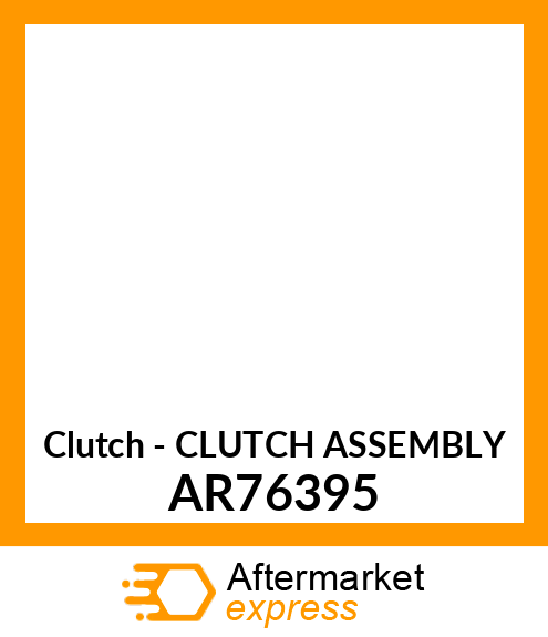 Clutch - CLUTCH ASSEMBLY AR76395