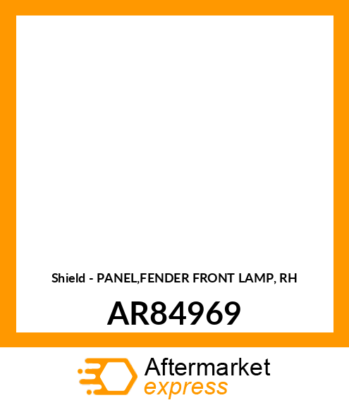 Shield - PANEL,FENDER FRONT LAMP, RH AR84969