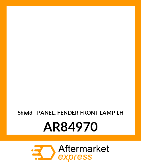 Shield - PANEL, FENDER FRONT LAMP LH AR84970