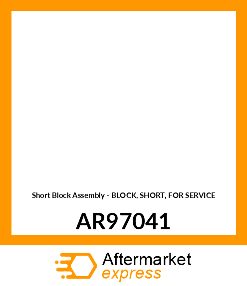 Short Block Assembly - BLOCK, SHORT, FOR SERVICE AR97041