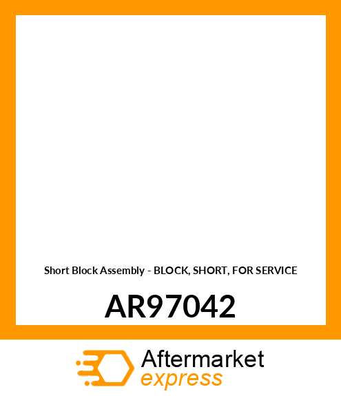 Short Block Assembly - BLOCK, SHORT, FOR SERVICE AR97042