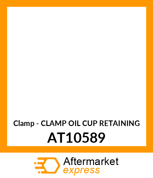 Clamp - CLAMP OIL CUP RETAINING AT10589