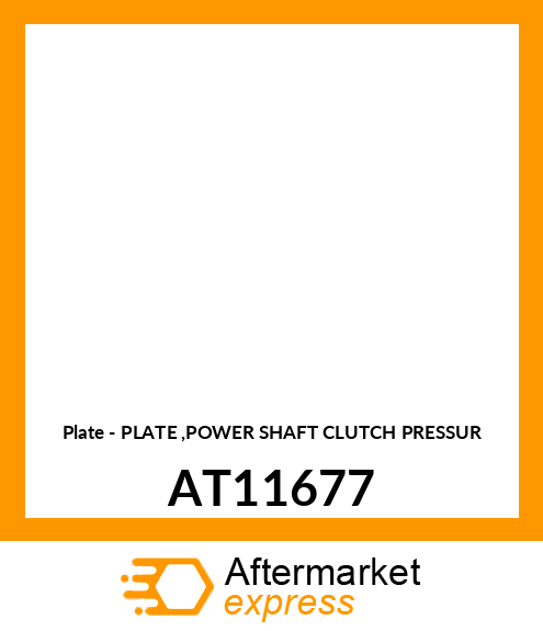 Plate - PLATE ,POWER SHAFT CLUTCH PRESSUR AT11677