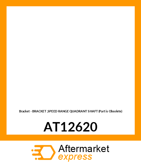 Bracket - BRACKET ,SPEED RANGE QUADRANT SHAFT (Part is Obsolete) AT12620