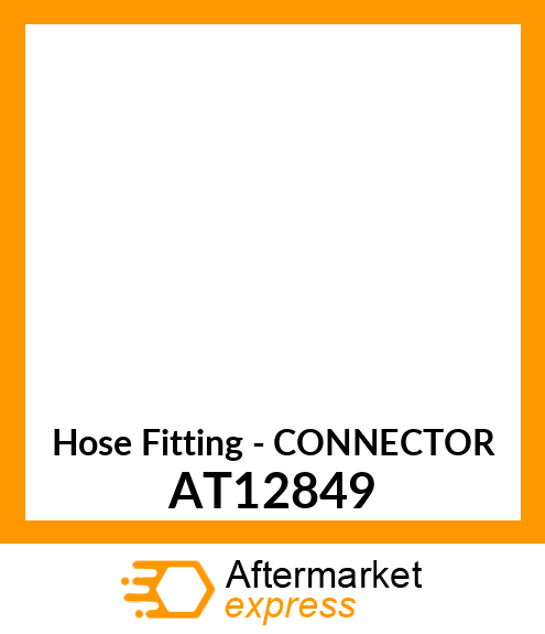 Hose Fitting - CONNECTOR AT12849