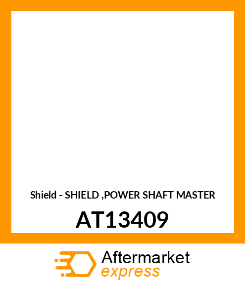 Shield - SHIELD ,POWER SHAFT MASTER AT13409