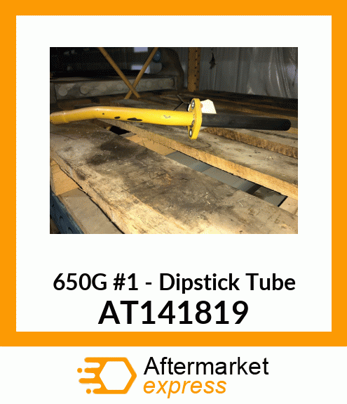 650G #1 - Dipstick Tube AT141819