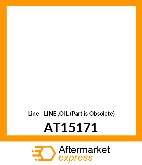 Line - LINE ,OIL (Part is Obsolete) AT15171