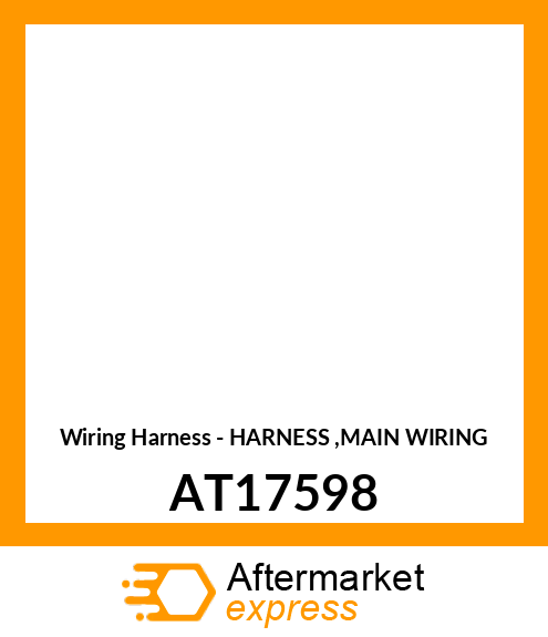 Wiring Harness - HARNESS ,MAIN WIRING AT17598