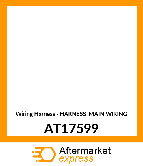 Wiring Harness - HARNESS ,MAIN WIRING AT17599
