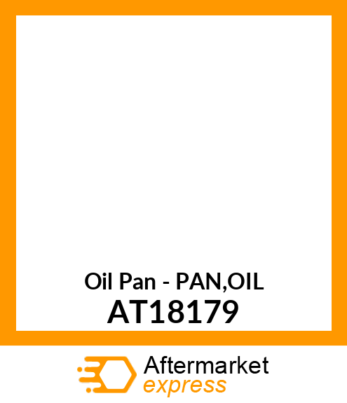 Oil Pan - PAN,OIL AT18179