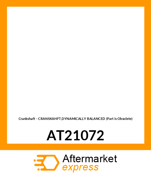 Crankshaft - CRANSKAHFT,DYNAMICALLY BALANCED (Part is Obsolete) AT21072