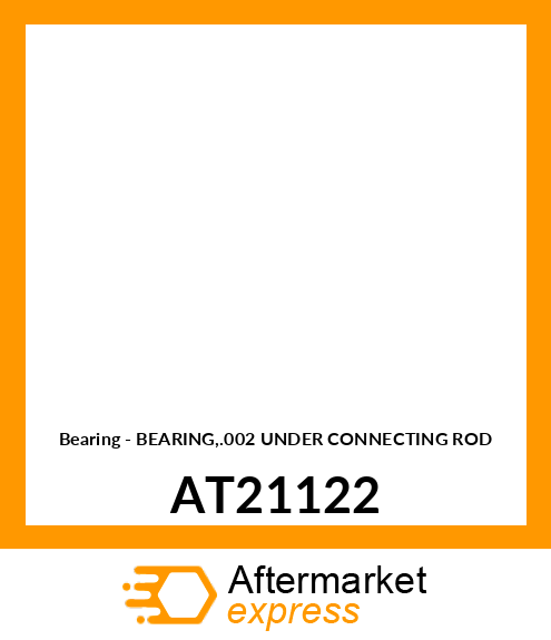 Bearing - BEARING,.002 UNDER CONNECTING ROD AT21122