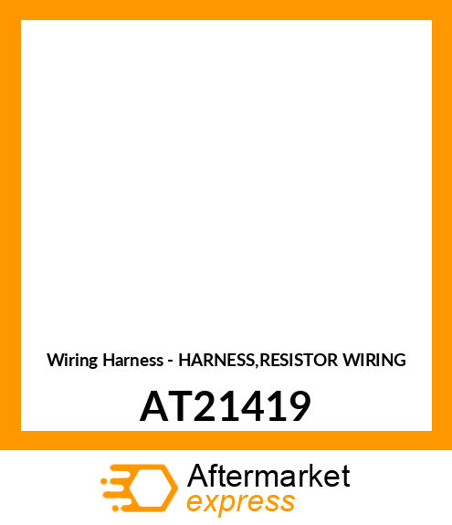 Wiring Harness - HARNESS,RESISTOR WIRING AT21419