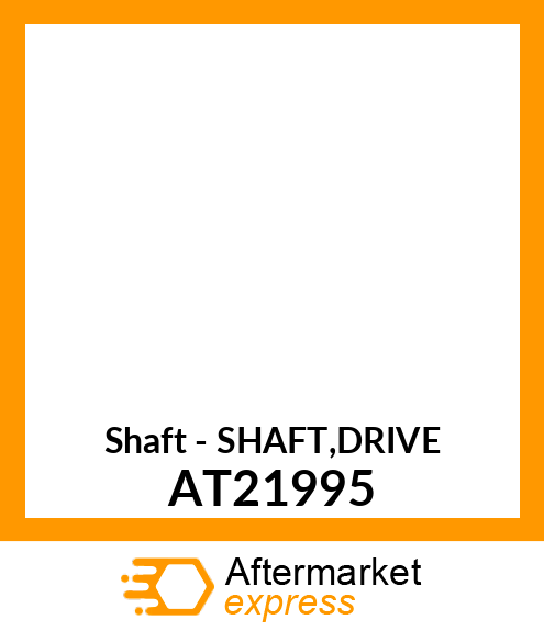 Shaft - SHAFT,DRIVE AT21995