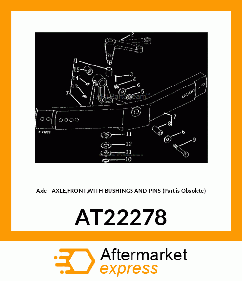 Axle - AXLE,FRONT,WITH BUSHINGS AND PINS (Part is Obsolete) AT22278