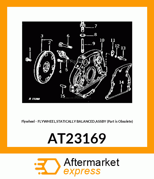 Flywheel - FLYWHEEL,STATICALLY BALANCED,ASSBY (Part is Obsolete) AT23169