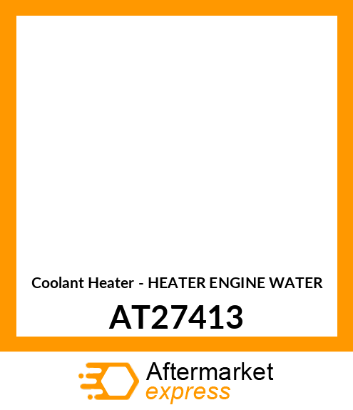 Coolant Heater - HEATER ENGINE WATER AT27413