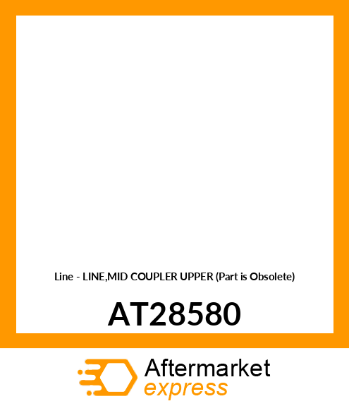 Line - LINE,MID COUPLER UPPER (Part is Obsolete) AT28580