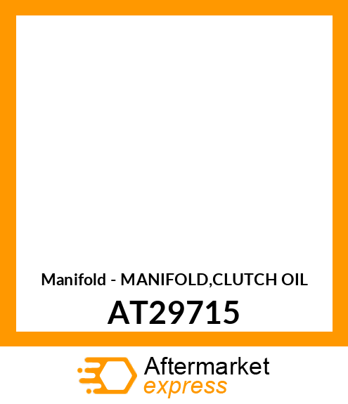 Manifold - MANIFOLD,CLUTCH OIL AT29715