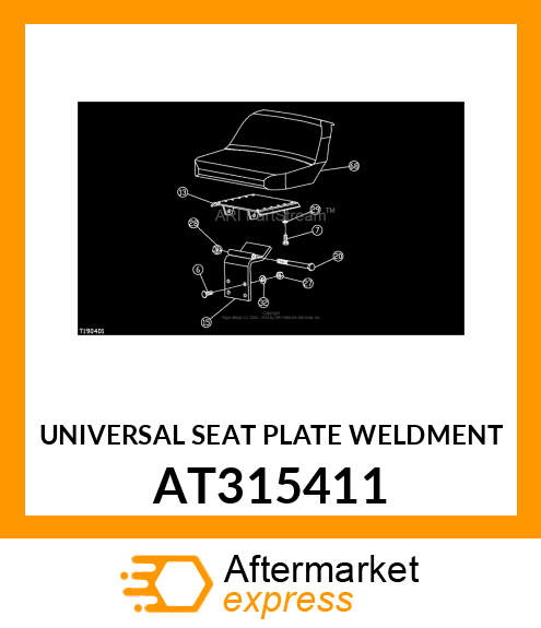 UNIVERSAL SEAT PLATE WELDMENT AT315411