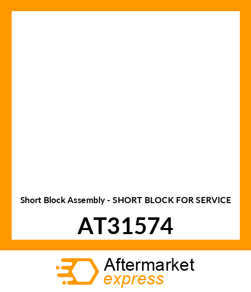 Short Block Assembly - SHORT BLOCK FOR SERVICE AT31574