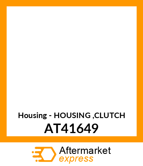 Housing - HOUSING ,CLUTCH AT41649