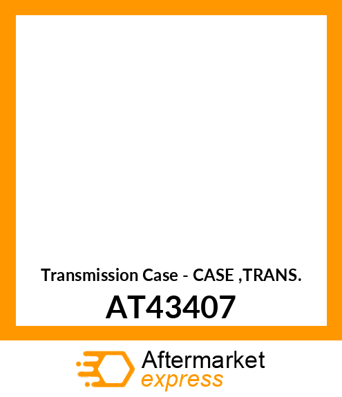 Transmission Case - CASE ,TRANS. AT43407