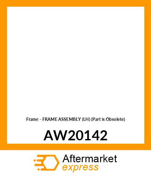 Frame - FRAME ASSEMBLY (LH) (Part is Obsolete) AW20142