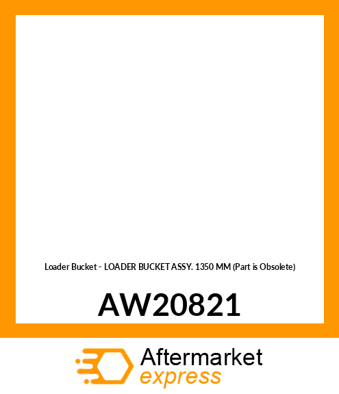 Loader Bucket - LOADER BUCKET ASSY. 1350 MM (Part is Obsolete) AW20821