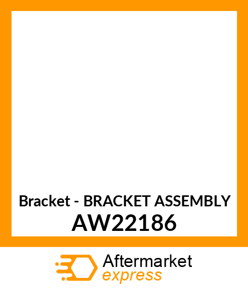 Bracket - BRACKET ASSEMBLY AW22186