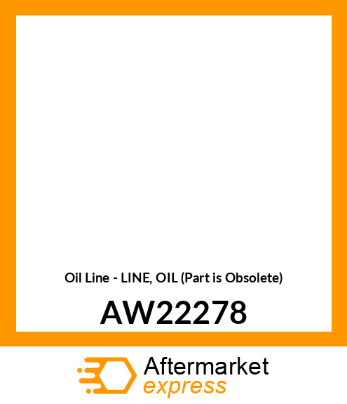 Oil Line - LINE, OIL (Part is Obsolete) AW22278