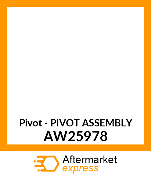 Pivot - PIVOT ASSEMBLY AW25978