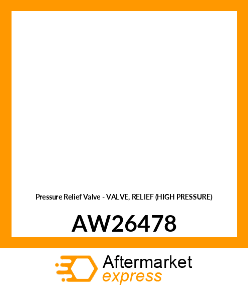 Pressure Relief Valve - VALVE, RELIEF (HIGH PRESSURE) AW26478