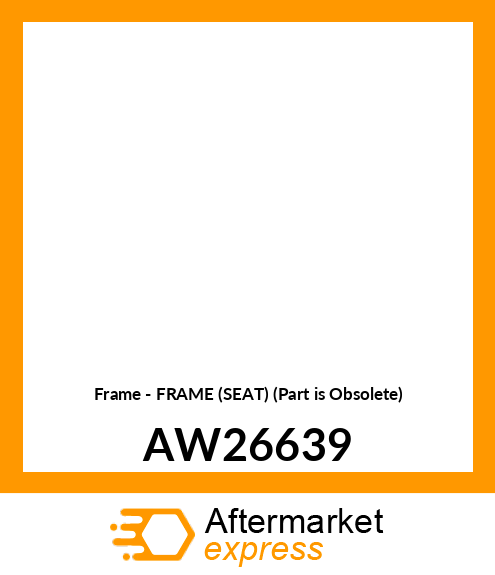 Frame - FRAME (SEAT) (Part is Obsolete) AW26639